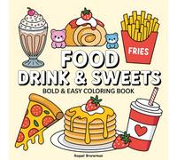 Food, Drink & Sweets Coloring Book: A Fun and Easy Coloring Adventure with Bold Outlines for Kids and Beginners