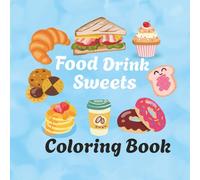 Food Drink Sweets Coloring Book: Cute & Groovy Coloring Book For Adults and Kids, Bold and Easy for Relaxation Featuring a Variety Of Foods