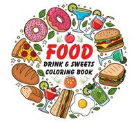 Food Drink & Sweets Coloring Book: Fun coloring book with pages of tasty foods drinks and desserts for kids