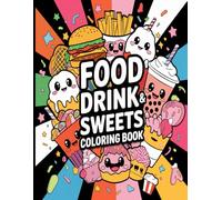 Food Drink & Sweets Coloring Book: The Ultimate Foodie Coloring Book - 100 Relaxing Pages of Yummy Treats & Drinks