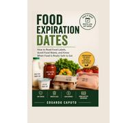 Food Expiration Dates: How to Read Food Labels, Avoid Food Waste, and Know When Food Is Really Safe to Eat