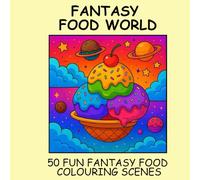 Food Fantasy Landscapes - Food Colouring Book Scenes for Adults: 50 fantasy food landscape scenes to spark your imagination
