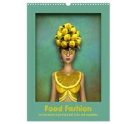 Food Fashion - surreal women's portraits with fruit and vegetable (Wall Calendar 2026 DIN A3 portrait), CALVENDO 12 Month Wall Calendar: Beautiful women wearing dresses made of vegetarian food