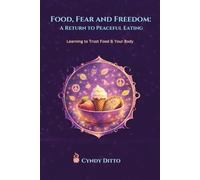 Food, Fear and Freedom: A Return to Peaceful Eating: Gentle Practices to Heal Your Relationship with Food, Your Body, and Yourself
