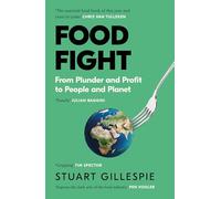 Food Fight: From Plunder and Profit to People and Planet