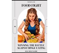 Food Fight: Winning the Battle Against Binge Eating