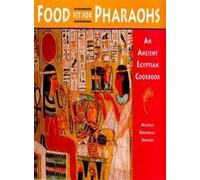 Food Fit for Pharaohs: An Ancient Egyptian Cookbook