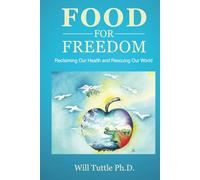 Food for Freedom: Reclaiming Our Health and Rescuing Our World
