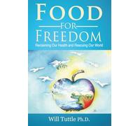 Food for Freedom: Reclaiming Our Health and Rescuing Our World