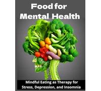 Food for Mental Health: Mindful Eating as Therapy for Stress, Depression, and Insomnia