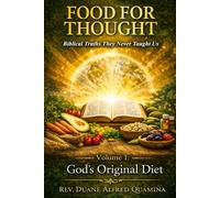 Food For Thought: Biblical Truths They Never Taught Us: Volume 1: God’s Original Diet and the Healing of the Nations