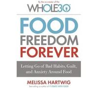 Food Freedom Forever Melissa Hartwig, (Auteur)