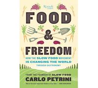 Food & Freedom: How the Slow Food Movement Is Changing the World Through Gastronomy