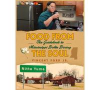 Food From the Soul: The Guidebook to Mississippi Delta Dining: Classic Southern Recipes, Soul Food Staples, and Stories from the Heart of the Delta