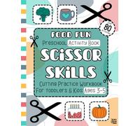 Food Fun Scissor Skills Preschool Activity Book: Cutting Practice Workbook for Toddlers and Kids Ages 3-5, 80+ Full-Color Learning Activities to ... Skills, Hand-Eye Coordination & Creativity