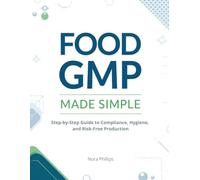 FOOD GMP MADE SIMPLE: Step-by-Step Guide to Compliance, Hygiene, and Risk-Free Production
