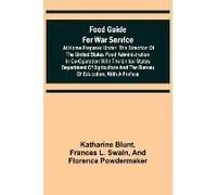 Food Guide For War Service At Home Prepared Under The Direction Of The United States Food Administration In Co-Operation With The United States Department Of Agriculture And The Bureau Of Education, W