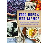 Food, Hope & Resilience: Authentic Recipes and Remarkable Stories from Holocaust Survivors