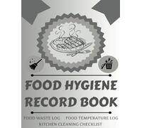 Food Hygiene Record Book: A Log Book With A Food Temperature List, Kitchen Cleaning Checklist And Food Waste Log. An Ideal Logbook, Journal, Register, ... For Commercial Kitchen And Food Businesses.