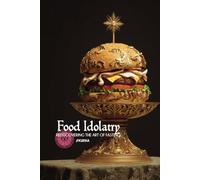 Food Idolatry: Discovering the Art of Fasting