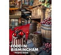Food In Birmingham Photo Book: Explore 40 Delicious Dishes From Birmingham With Stunning Culinary Photography Collection
