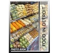 Food In Detroit Photo Book: Diverse Culinary Delights Captured Through 40 Stunning Images Of Detroit's Flavors