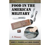 John C. Fisher & Carol Fisher – L'alimentation dans l'armée américaine : une histoire – McFarland