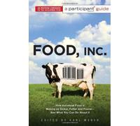 Food Inc.: A Participant Guide: How Industrial Food Is Making Us Sicker, Fatter, And Poorer-And What You Can Do About It