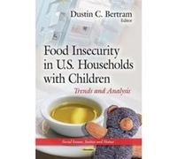 Food Insecurity in U.S. Households with Children: Trends and Analysis (Social Issues Justice and Status: Nutrition and Diet Research Progress) - [Version Originale] Inconnu (Auteur)