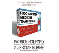 Food Is Better Medicine Than Drugs: Your Prescription for Drug-free Health