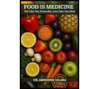 FOOD IS MEDICINE: Eat Like You Prescribe, Live Like You Heal