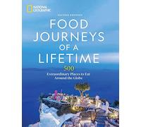 Food Journeys of a Lifetime 2nd Edition: 500 Extraordinary Places to Eat Around the Globe