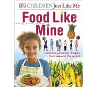 DK – Food Like Mine – Recettes étonnantes du monde entier (DK Children Just Like Me)