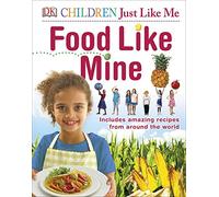 DK – Food Like Mine – Recettes étonnantes du monde entier (DK Children Just Like Me)