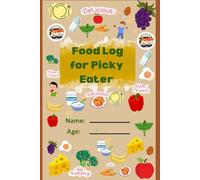 Food Log for picky eater: Daily food journal to track meals, snaks,water intake, mood tracker, perfect for toddler or young eaters