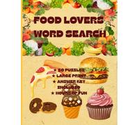 FOOD LOVERS WORD SEARCH: 50 Delicious Large Print Puzzles Featuring Fruits, Vegetables, Desserts, Snacks & Foods from Around the World
