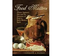 Food Matters: Alonso Quijano's Diet and the Discourse of Food in Early Modern Spain