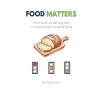 Food Matters: Your Path To Eating Well In A Confusing World Of Food