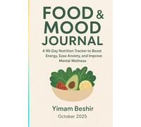 Food & Mood Journal: A 90-Day Nutrition Tracker to Boost Energy, Ease Anxiety, and Improve Mental Wellness: Simple Meal Plan & Anxiety Relief Diet Guide for Mindful Eating and Emotional Wellness