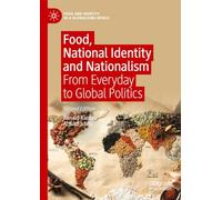 Food, National Identity and Nationalism: From Everyday to Global Politics