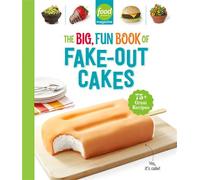 Food Network Magazine The Big, Fun Book of Fake-Out Cakes 75+ Great Recipes - Maile Carpenter - Hearst Home Kids - ebook (ePub) - Livre