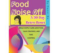 Food Noise Off: A 30 Day Retro Reset