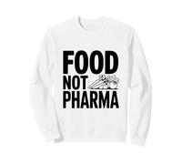 Food Not Pharma - Choisissez la santé plutôt Que Les médicaments Sweatshirt