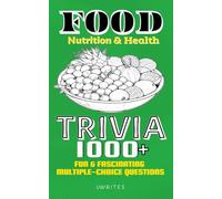 Food Nutrition and Health Trivia: 1000+ Fun & Fascinating Multiple-choice Questions | Test Your Knowledge on Nutrition, Famous Foods, Food History, Street Food, Global Cuisine, and More! |