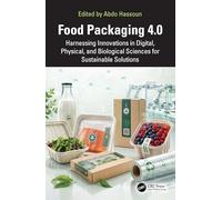 Food Packaging 4.0: Harnessing Innovations in Digital, Physical, and Biological Sciences for Sustainable Solutions