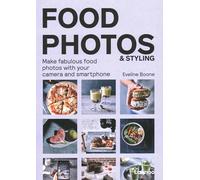 Food Photos & Styling: Creating Fabulous Food Photos With Your Camera or Smartphone