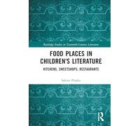 Food Places in Children's Literature: Kitchens, Sweetshops, Restaurants