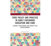 Food Policy and Practice in Early Childhood Education and Care: Children, Practitioners and Parents in an English Nursery