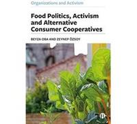 Food Politics Activism and Alternative Consumer Cooperatives by Zeynep Altinbas University Ozsoy Zeynep Altinbas University Ozsoy (Auteur)