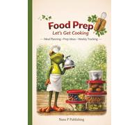Food Prep Let's Get Cooking: A Meal Planning and Food Prep Journal